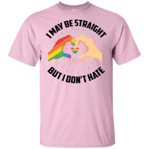I May Be Straight But I Don't Hate T Shirts, Hoodies image I May Be Straight But I Don't Hate T Shirts, Hoodies