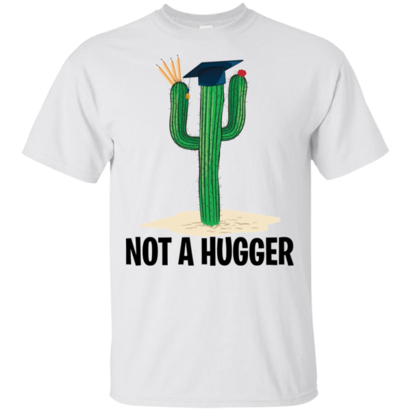 Teacher Cactus Not A Hugger Shirt