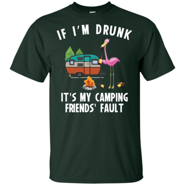 If I'm Drunk It's My Camping Friend's Fault Men's And Women's T Shirts