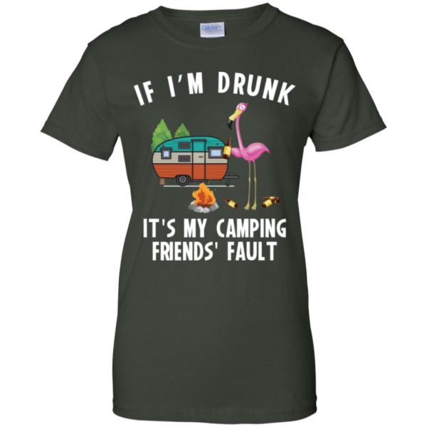 If I'm Drunk It's My Camping Friend's Fault Men's And Women's T Shirts