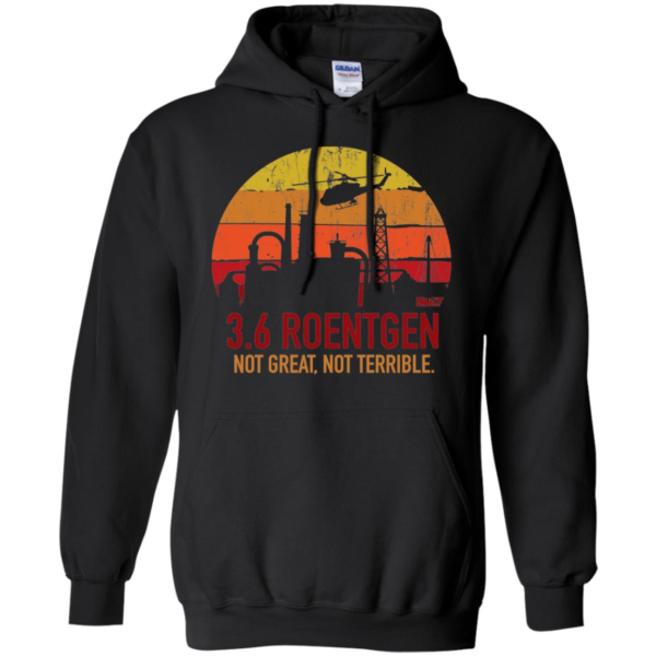 3.6 Roentgen Not Great, Not Terrible Chernobyl Nuclear Power Station Quote Tri blend Long Sleeve T shirts, Hoodies