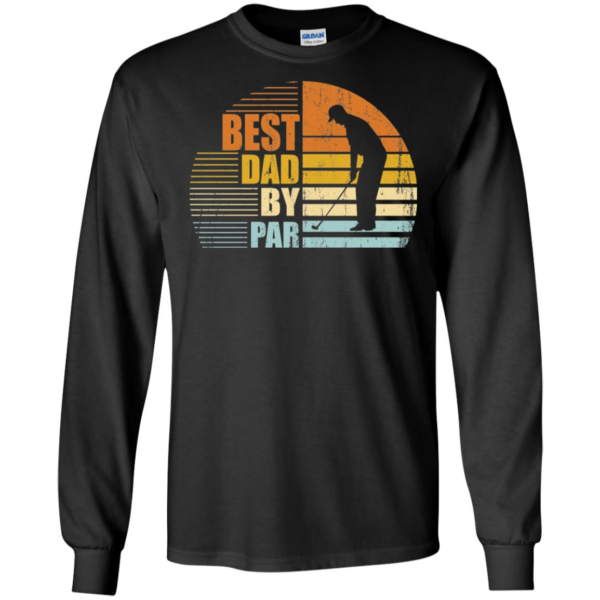 Best Dad By Par Daddy Father's Day Gifts Golf Lover Golfer Long Sleeve T shirts, Hoodies