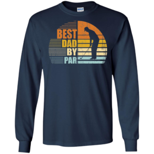 Best Dad By Par Daddy Father's Day Gifts Golf Lover Golfer Long Sleeve T shirts, Hoodies