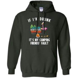 If I'm Drunk It's My Camping Friend's Fault Long Sleeve T shirts, Hoodies