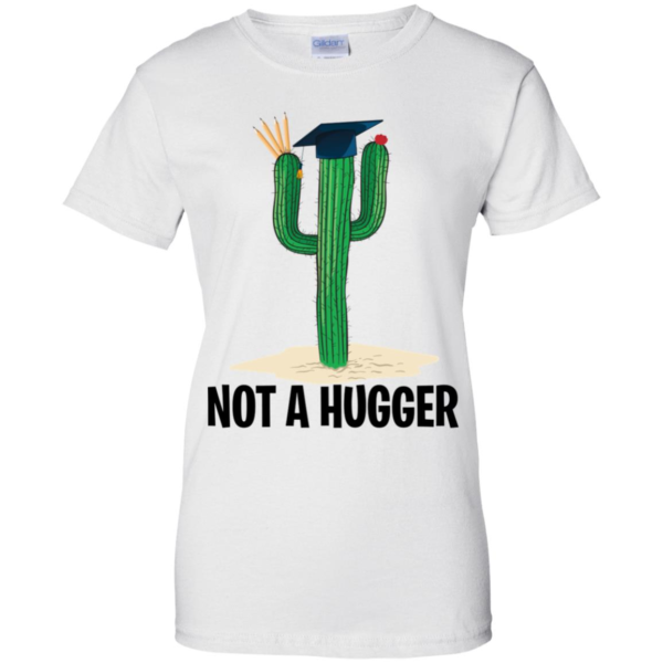 Teacher Cactus Not A Hugger Shirt