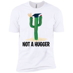 Teacher Cactus Not A Hugger Shirt
