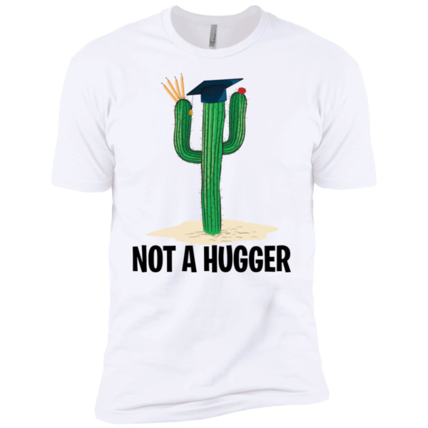 Teacher Cactus Not A Hugger Shirt