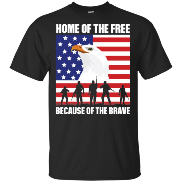 4th Of July Home Of The Free Because Of The Brave Men’s And Women’s T Shirts