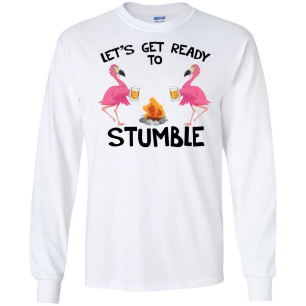 Flamingos Let’s get ready to Stumble Long Sleeve T shirts, Hoodies