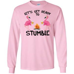 Flamingos Let’s get ready to Stumble Long Sleeve T shirts, Hoodies