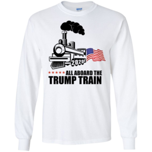 All Aboard the Trump Train 2020 Long Sleeve T shirts, Hoodies