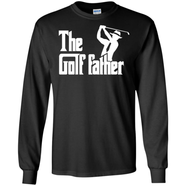 The Golf Father Long Sleeve T shirts, Hoodies