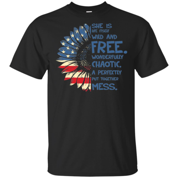 She Is Life Itself Wild And Free Wonderfully Chaotic Shirt