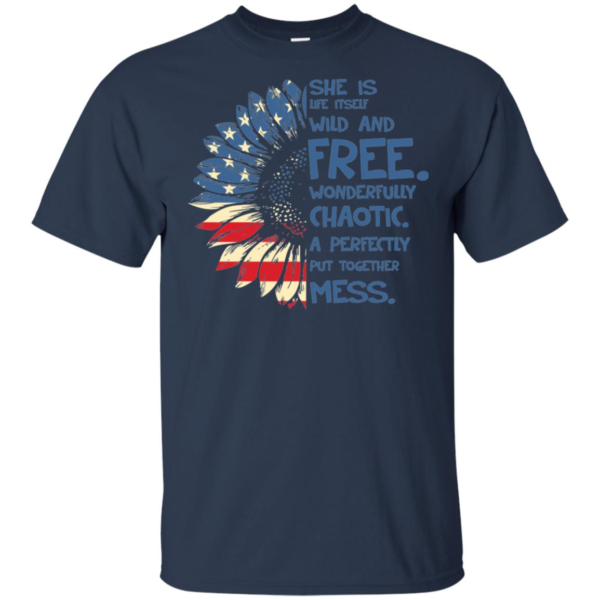 She Is Life Itself Wild And Free Wonderfully Chaotic Shirt