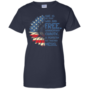 She Is Life Itself Wild And Free Wonderfully Chaotic Shirt