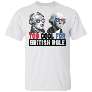 Alexander Hamilton & George Washington Too Cool For British Rule Men’s And Women’s T Shirts