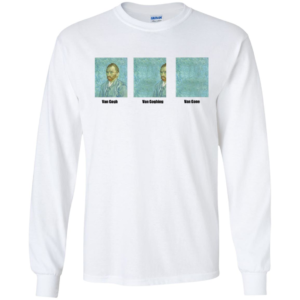 Van Gogh Van Goghing Van Gone Long Sleeve T shirts, Hoodies
