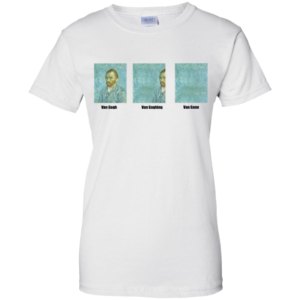 Van Gogh Van Goghing Van Gone Men’s And Women’s T Shirts image Van Gogh Van Goghing Van Gone Men’s And Women’s T Shirts