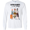Catch Flights Not Feelings Long Sleeve T-shirts, Hoodies