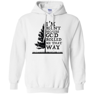 I'm Blunt Because God Rolled Me That Way Shirt image I'm Blunt Because God Rolled Me That Way Shirt