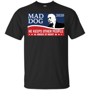 Mad Dog 2020 He Keeps Other People Awake At Night Men’s And Women’s T Shirts image Mad Dog 2020 He Keeps Other People Awake At Night Men’s And Women’s T Shirts
