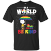 In A World Where You Can Be Anything Be Kind Snoopy and Charlie Brown Peanuts LGBT Pride Men’s And Women’s T-Shirts