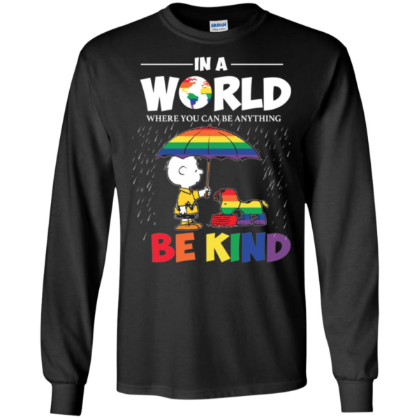 In A World Where You Can Be Anything Be Kind Snoopy and Charlie Brown Peanuts LGBT Pride Long Sleeve T shirts, Hoodies