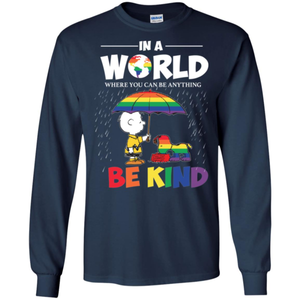 In A World Where You Can Be Anything Be Kind Snoopy and Charlie Brown Peanuts LGBT Pride Long Sleeve T shirts, Hoodies