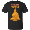 Chill Bro – Funny Buddha Shirt