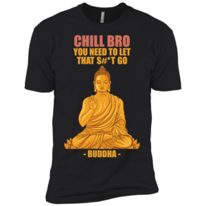 Chill Bro Funny Buddha Shirt
