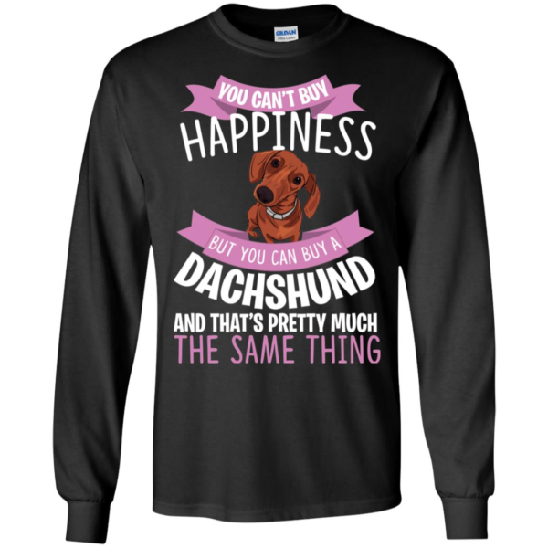 You Can't Buy Happiness But You Can Buy a Dachshund Dog Shirt