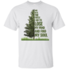 And Into The Forest I Go To Lose My Mind Find My Soud Shirt