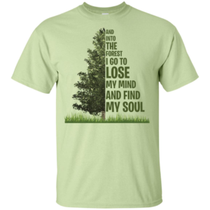 And Into The Forest I Go To Lose My Mind Find My Soud Shirt