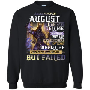I Was Born In August My Scars Tell A Story They Are A Reminde Shirt