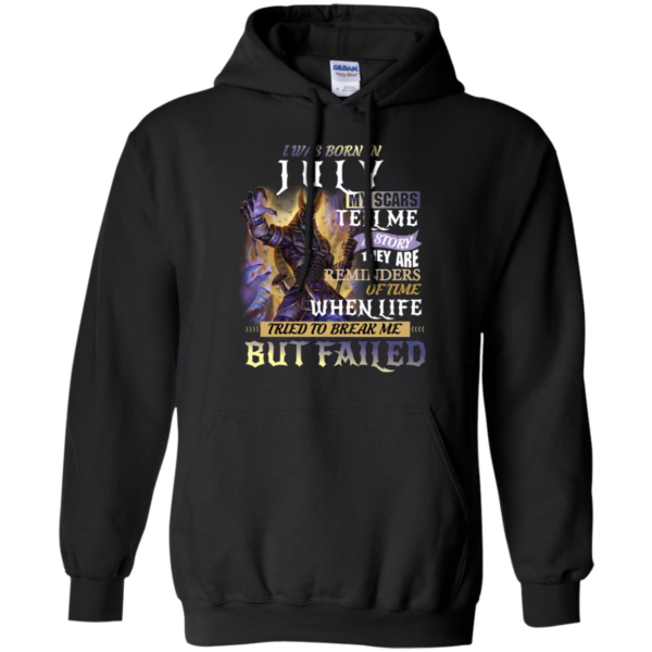 I Was Born In July My Scars Tell A Story They Are A Reminder Of Times When Life Tried To Break Me But Failed Shirt
