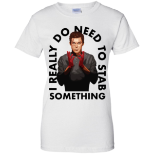 I Really Do Need To Stab Something Shirt