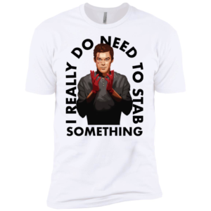 I Really Do Need To Stab Something Shirt