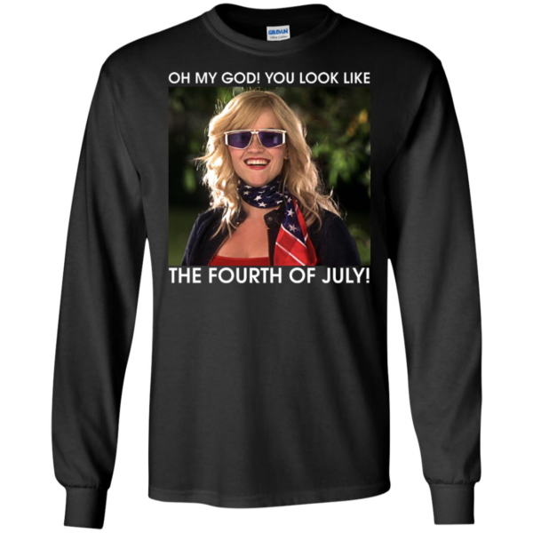 Oh My God You Look Like The Fourth Of July Shirt