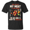 Once You Put My Meat In Your Mouth You’re Going To Want To Swallow Shirt