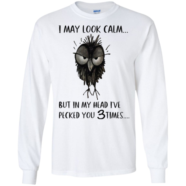 I May Look Calm But In My Head I've Pecked You 3 Time Shirt