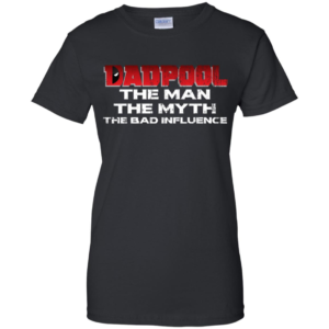 Dadpool The Man The Myth The Bad Influence Shirt
