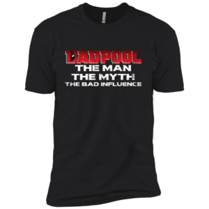 Dadpool The Man The Myth The Bad Influence Shirt