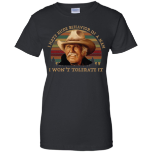 Captain Augustus “Gus” McCrae I Hate Rude Behavior In A Man I Won’t Tolerate It Shirt