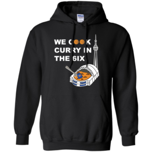 We Cook Curry In The 6ix Shirt