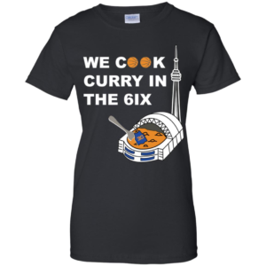We Cook Curry In The 6ix Shirt