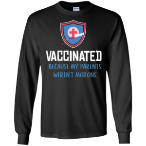 Vaccinated Because My Parents Weren't Morons Shirt