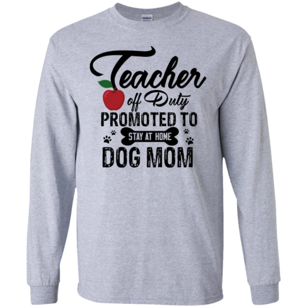 Teacher Off Duty Promoted To Stay At Home Dog Mom Shirt