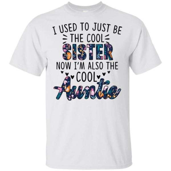 I Used to Be the Cool Sister Now I'm Also the Cool Auntie Shirt