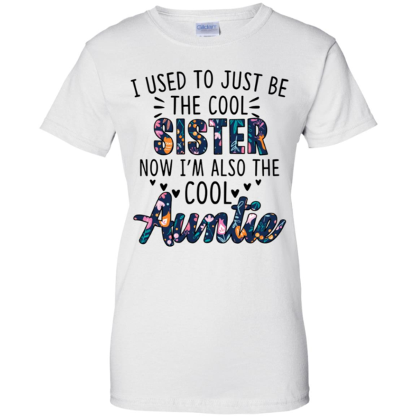 I Used to Be the Cool Sister Now I'm Also the Cool Auntie Shirt