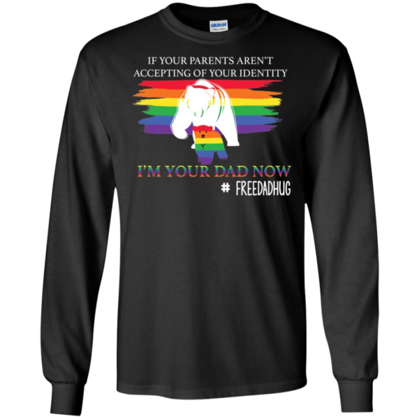 I'm Your Dad Now LGBT Pride Free Dad Hugs Shirt